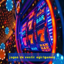 jogos de vestir egirlgames